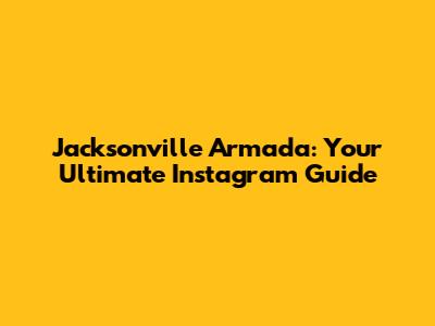 Jacksonville Armada: Your Ultimate Instagram Guide