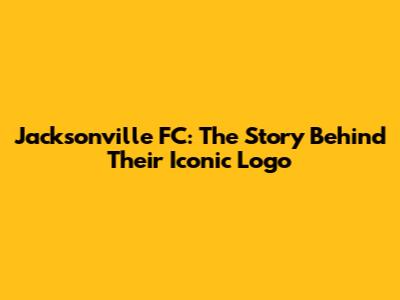 Jacksonville FC: The Story Behind Their Iconic Logo