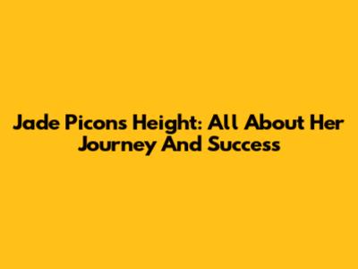 Jade Picon's Height: All About Her Journey And Success