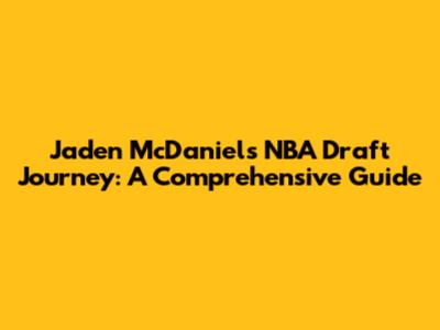 Jaden McDaniels' NBA Draft Journey: A Comprehensive Guide