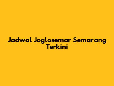 Jadwal Joglosemar Semarang Terkini