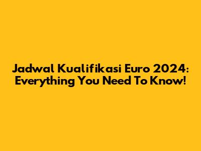 Jadwal Kualifikasi Euro 2024: Everything You Need To Know!