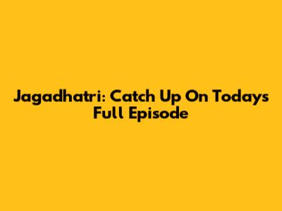 Jagadhatri: Catch Up On Today's Full Episode
