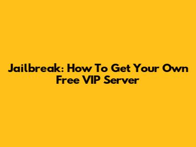 Jailbreak: How To Get Your Own Free VIP Server