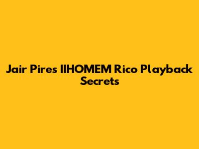 Jair Pires' IIHOMEM Rico Playback Secrets