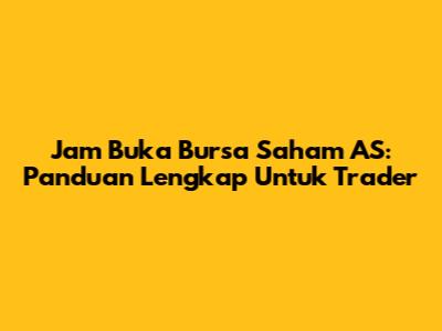 Jam Buka Bursa Saham AS: Panduan Lengkap Untuk Trader