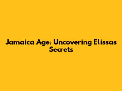 Jamaica Age: Uncovering Elissa's Secrets