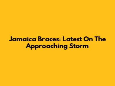 Jamaica Braces: Latest On The Approaching Storm