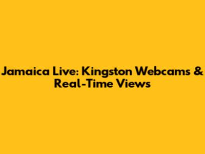 Jamaica Live: Kingston Webcams & Real-Time Views