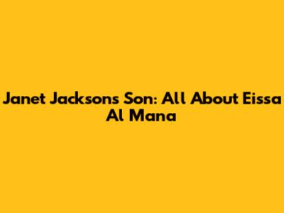 Janet Jackson's Son: All About Eissa Al Mana