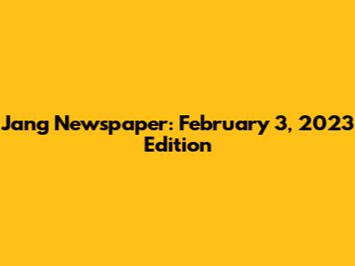 Jang Newspaper: February 3, 2023 Edition