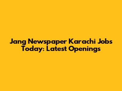 Jang Newspaper Karachi Jobs Today: Latest Openings