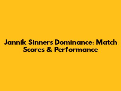 Jannik Sinner's Dominance: Match Scores & Performance