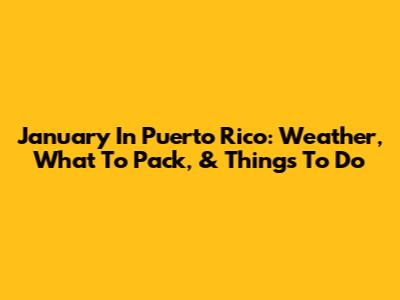 January In Puerto Rico: Weather, What To Pack, & Things To Do