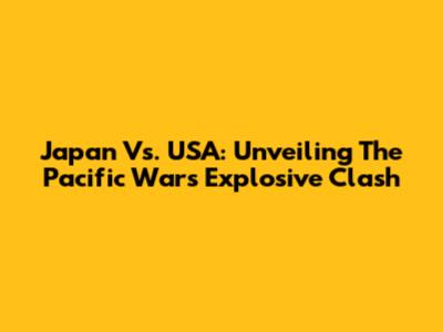 Japan Vs. USA: Unveiling The Pacific War's Explosive Clash