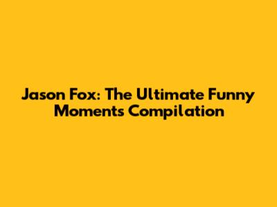 Jason Fox: The Ultimate Funny Moments Compilation