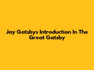 Jay Gatsby's Introduction In The Great Gatsby