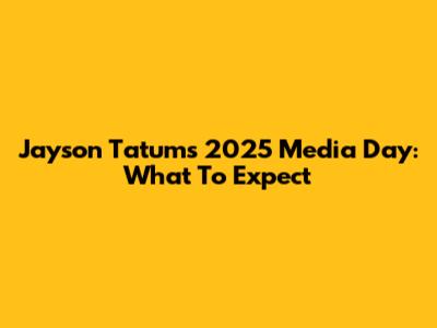 Jayson Tatum's 2025 Media Day: What To Expect