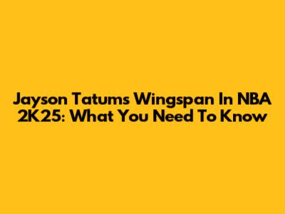 Jayson Tatum's Wingspan In NBA 2K25: What You Need To Know
