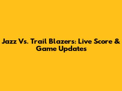 Jazz Vs. Trail Blazers: Live Score & Game Updates