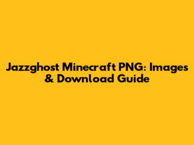 Jazzghost Minecraft PNG: Images & Download Guide