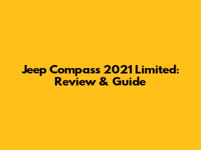 Jeep Compass 2021 Limited: Review & Guide