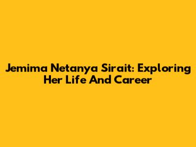 Jemima Netanya Sirait: Exploring Her Life And Career