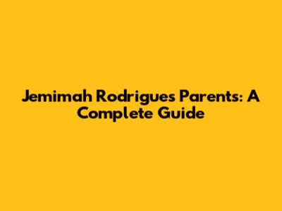 Jemimah Rodrigues' Parents: A Complete Guide