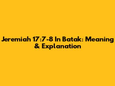 Jeremiah 17:7-8 In Batak: Meaning & Explanation