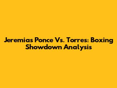 Jeremias Ponce Vs. Torres: Boxing Showdown Analysis