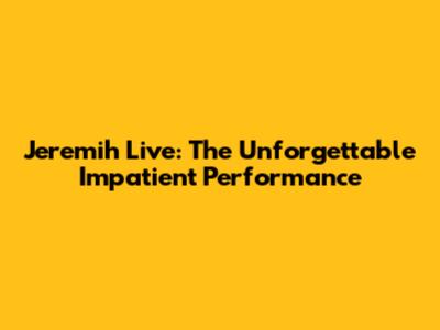 Jeremih Live: The Unforgettable 'Impatient' Performance
