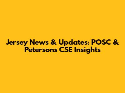 Jersey News & Updates: POSC & Peterson's CSE Insights