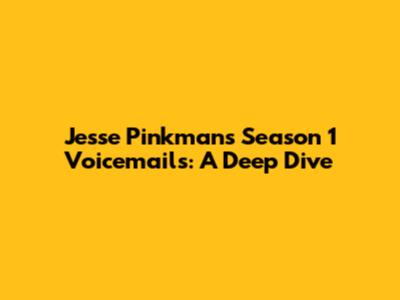 Jesse Pinkman's Season 1 Voicemails: A Deep Dive