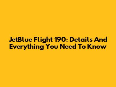 JetBlue Flight 190: Details And Everything You Need To Know