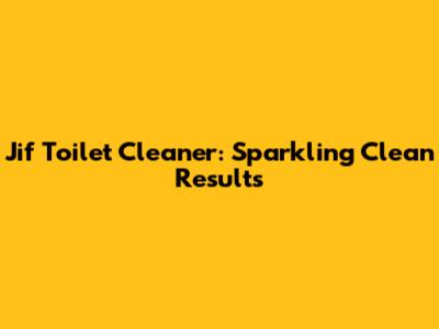 Jif Toilet Cleaner: Sparkling Clean Results