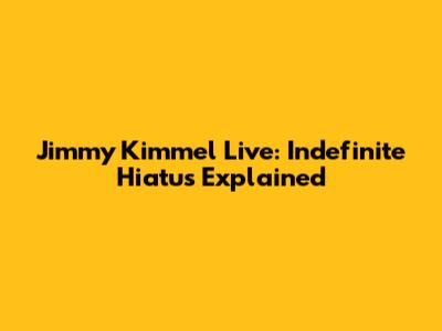 Jimmy Kimmel Live: Indefinite Hiatus Explained