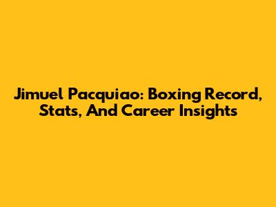 Jimuel Pacquiao: Boxing Record, Stats, And Career Insights