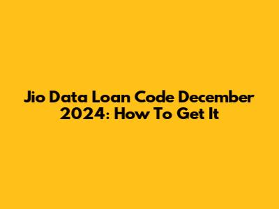 Jio Data Loan Code December 2024: How To Get It