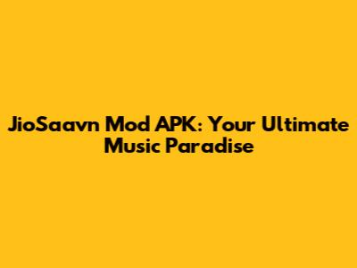 JioSaavn Mod APK: Your Ultimate Music Paradise