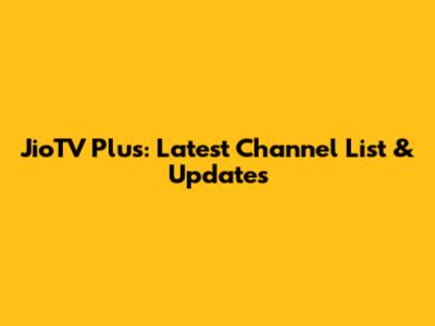 JioTV Plus: Latest Channel List & Updates