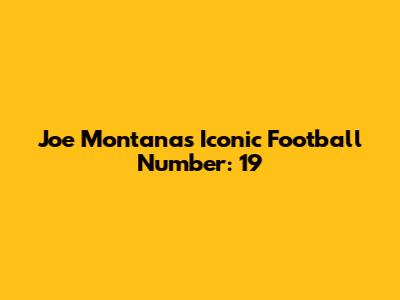 Joe Montana's Iconic Football Number: 19