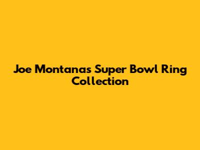 Joe Montana's Super Bowl Ring Collection