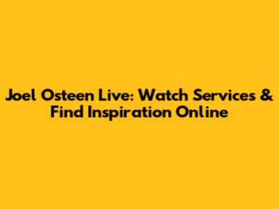 Joel Osteen Live: Watch Services & Find Inspiration Online