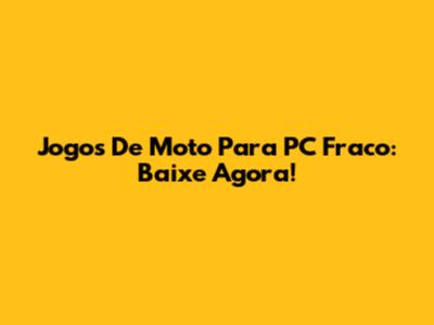 Jogos De Moto Para PC Fraco: Baixe Agora!