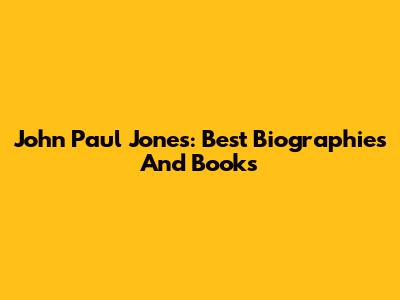 John Paul Jones: Best Biographies And Books