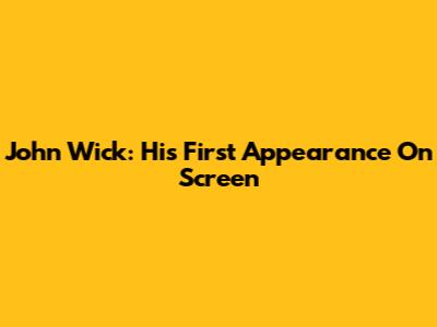 John Wick: His First Appearance On Screen