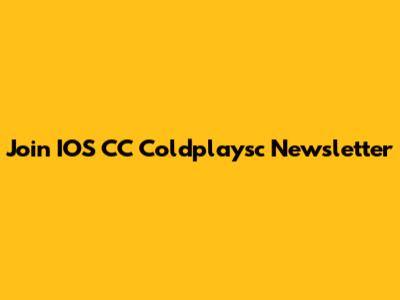 Join IOS CC Coldplaysc Newsletter