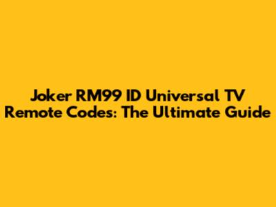 Joker RM99 ID Universal TV Remote Codes: The Ultimate Guide