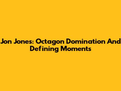 Jon Jones: Octagon Domination And Defining Moments
