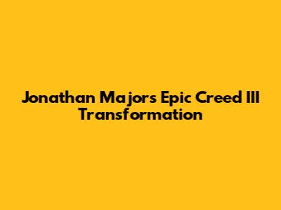 Jonathan Majors' Epic Creed III Transformation